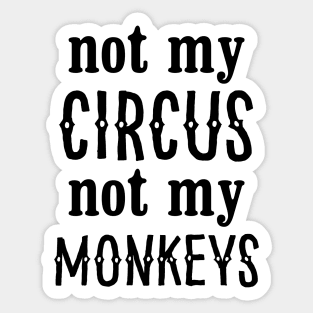 Not My Circus Not My Monkeys Sticker